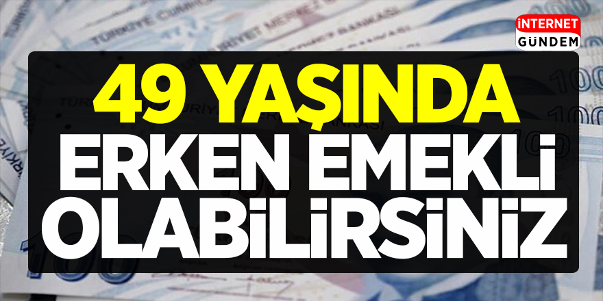 Resmen Açıklandı: 49 Yaşında Erken Emekli Olabilirsiniz! Erken Emeklilik Şartları değişti