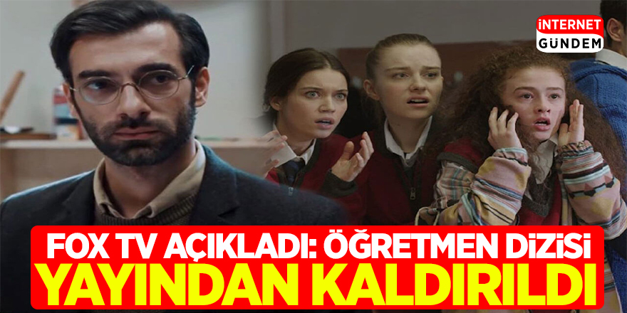 FOX TV Açıkladı: Öğretmen Dizisi yayından kaldırıldı!