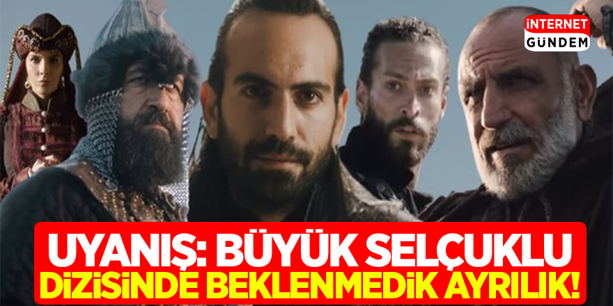 Uyanış: Büyük Selçuklu Dizisinde Beklenmedik Ayrılık!