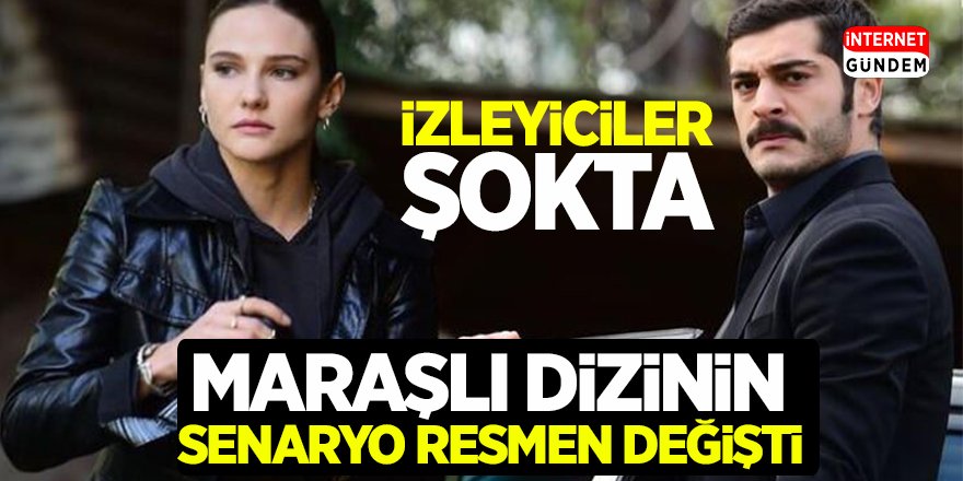 Maraşlı Dizisinin Senaryosu Resmen Değişti! Maraşlı Dizisi İzleyenleri Şokta!