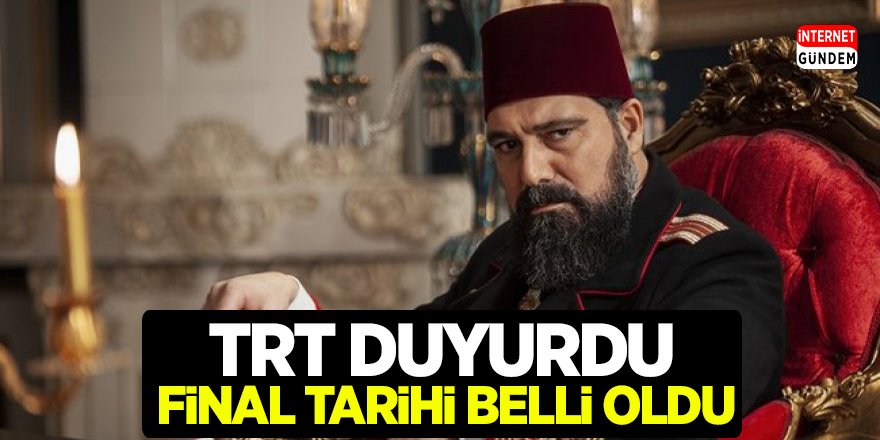 Payitaht Abdülhamid Dizisi Final Tarihi Belli kesinleşti! TRT Yeni açıkladı