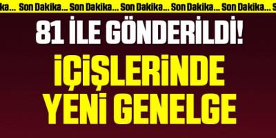 İçişleri Bakanlığı yeni genelgeyi 81 ile gönderdi!