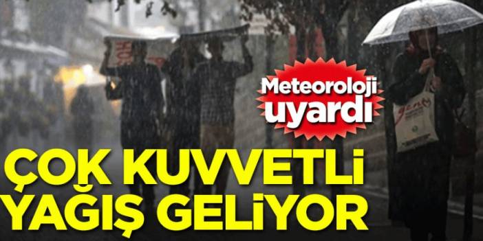 Meteoroloji'den şiddetli yağış uyarısı geldi!