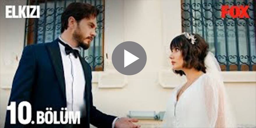 Elkızı Dizisi 10. Bölüm Full HD İzle! Elkızı Dizisi 10 Bölüm Reklamsız Full İzle